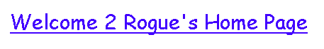 Welcome to Rogue's Home Page.
